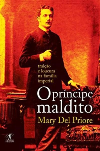 O príncipe maldito: traição e loucura na família imperial